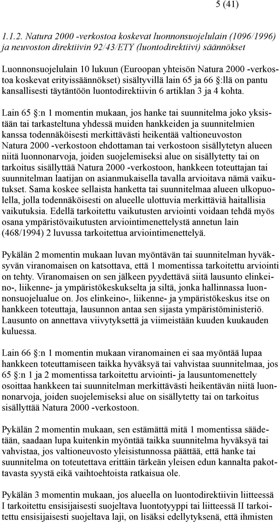 koskevat erityissäännökset) sisältyvillä lain 65 ja 66 :llä on pantu kansallisesti täytäntöön luontodirektiivin 6 artiklan 3 ja 4 kohta.