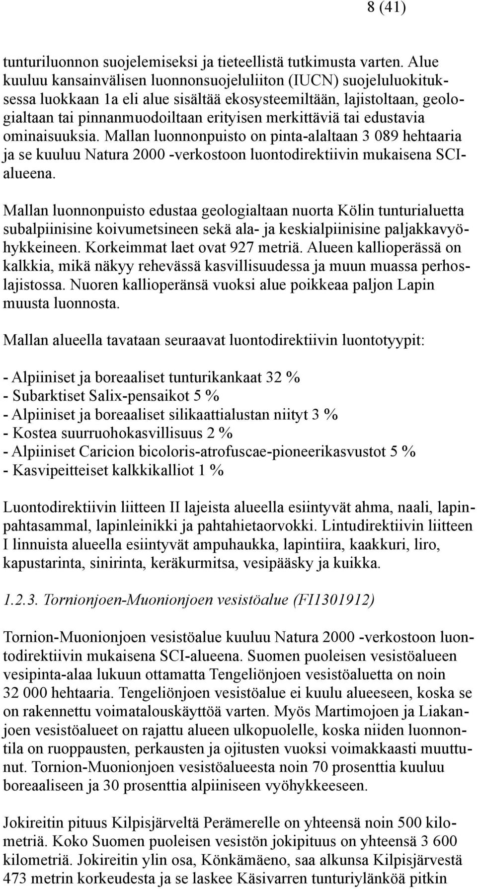 edustavia ominaisuuksia. Mallan luonnonpuisto on pinta-alaltaan 3 089 hehtaaria ja se kuuluu Natura 2000 -verkostoon luontodirektiivin mukaisena SCIalueena.