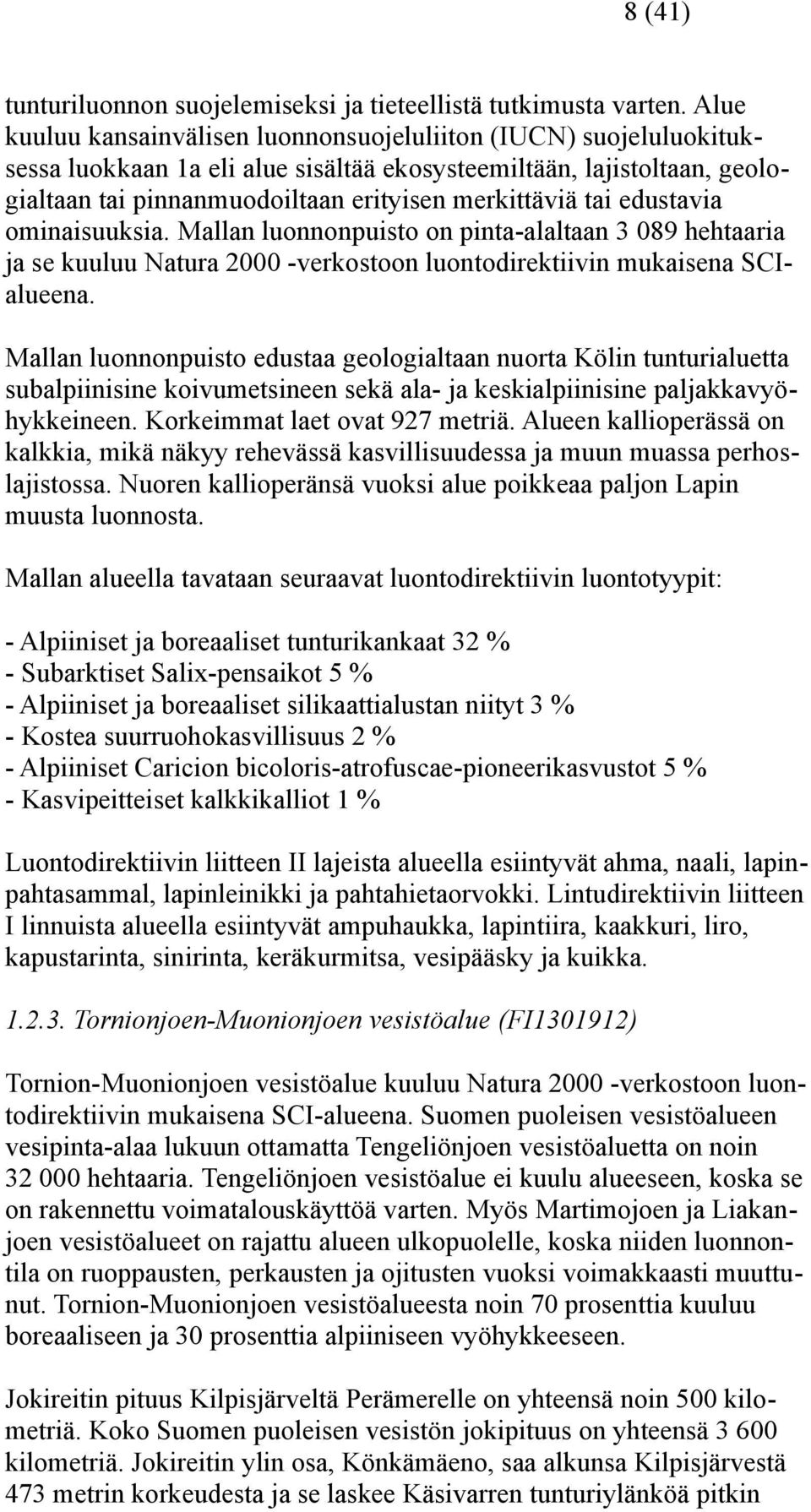 edustavia ominaisuuksia. Mallan luonnonpuisto on pinta-alaltaan 3 089 hehtaaria ja se kuuluu Natura 2000 -verkostoon luontodirektiivin mukaisena SCIalueena.