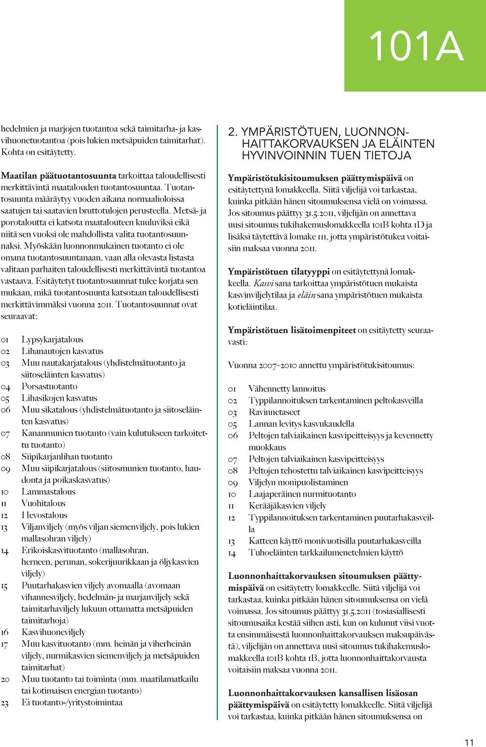 Tuotantosuunta määräytyy vuoden aikana normaalioloissa saatujen tai saatavien bruttotulojen perusteella.