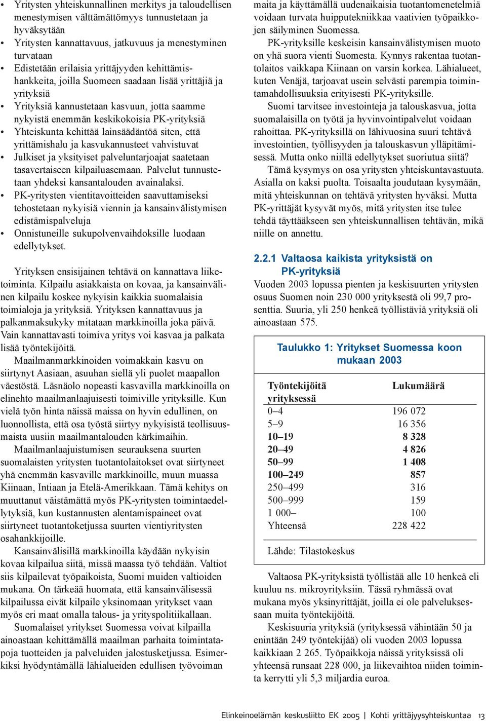 lainsäädäntöä siten, että yrittämishalu ja kasvukannusteet vahvistuvat Julkiset ja yksityiset palveluntarjoajat saatetaan tasavertaiseen kilpailuasemaan.