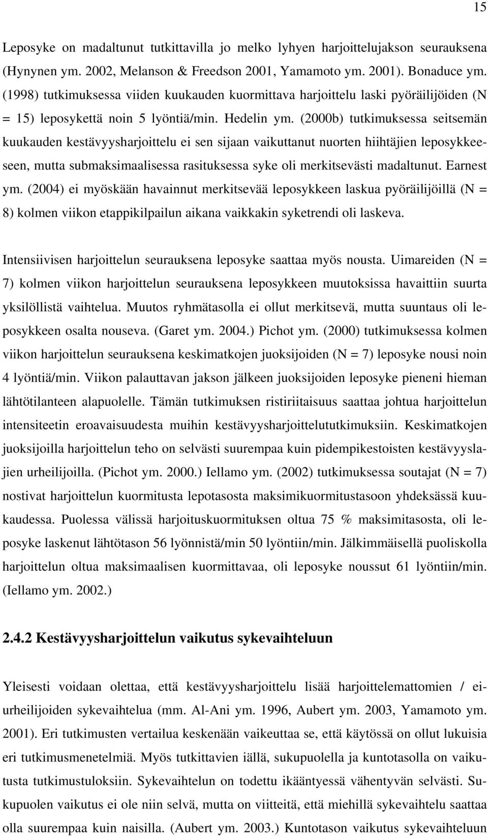(2000b) tutkimuksessa seitsemän kuukauden kestävyysharjoittelu ei sen sijaan vaikuttanut nuorten hiihtäjien leposykkeeseen, mutta submaksimaalisessa rasituksessa syke oli merkitsevästi madaltunut.