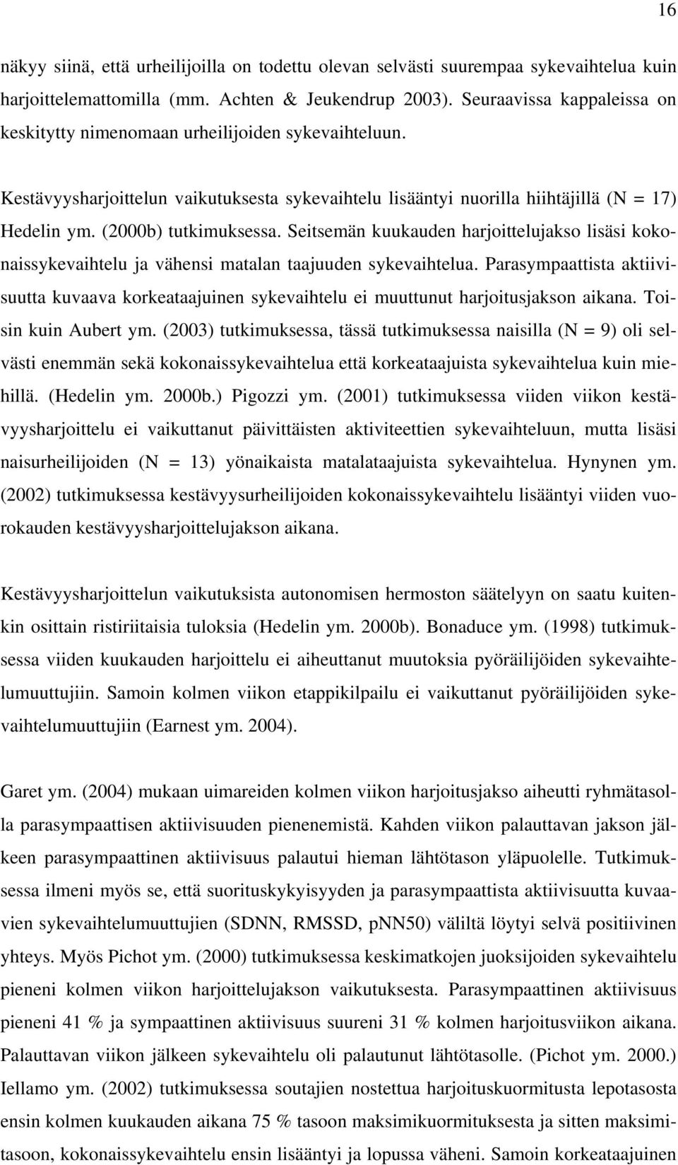 (2000b) tutkimuksessa. Seitsemän kuukauden harjoittelujakso lisäsi kokonaissykevaihtelu ja vähensi matalan taajuuden sykevaihtelua.