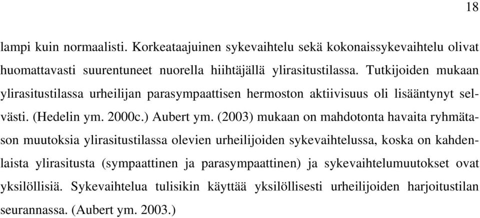 (2003) mukaan on mahdotonta havaita ryhmätason muutoksia ylirasitustilassa olevien urheilijoiden sykevaihtelussa, koska on kahdenlaista ylirasitusta