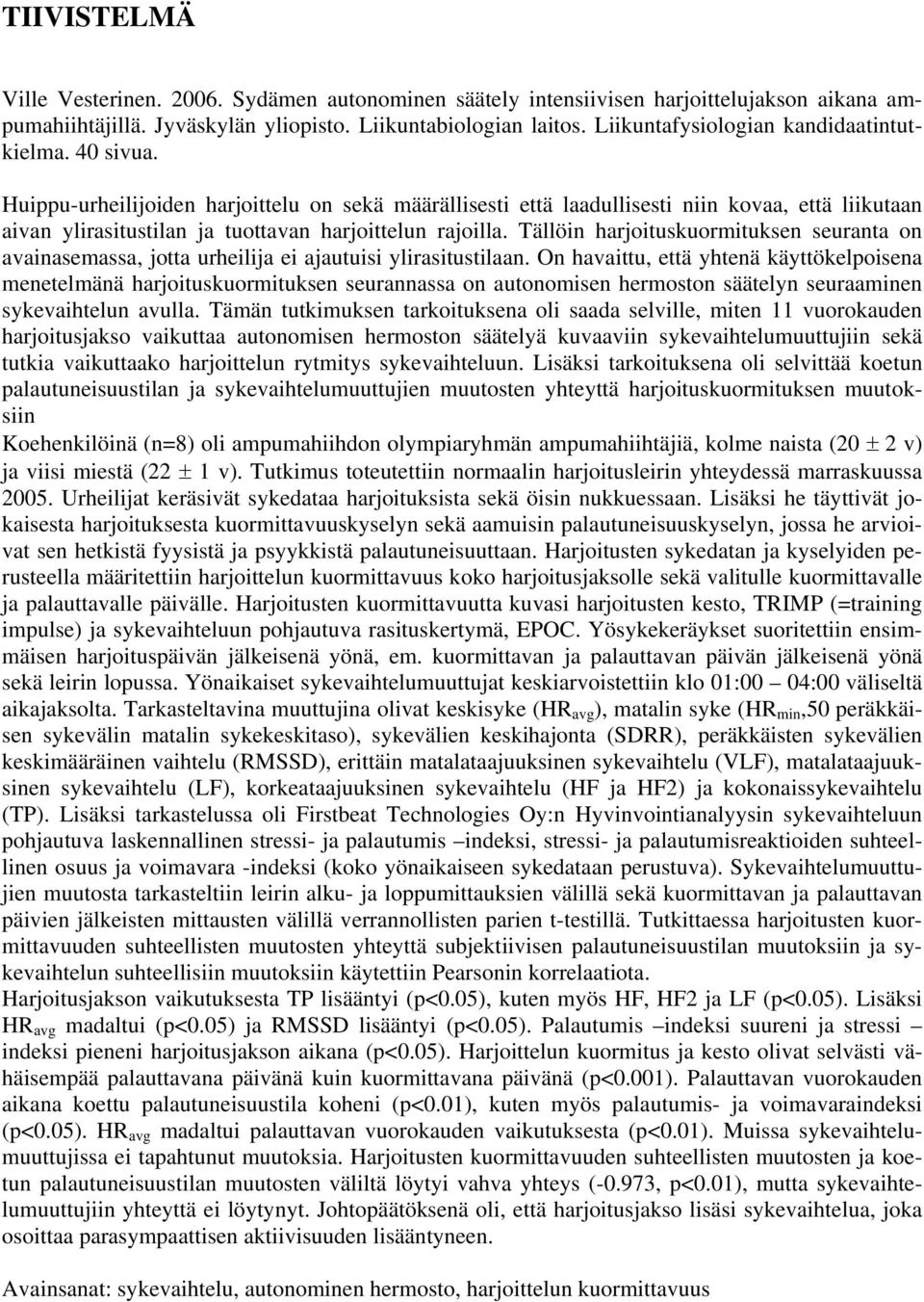 Huippu-urheilijoiden harjoittelu on sekä määrällisesti että laadullisesti niin kovaa, että liikutaan aivan ylirasitustilan ja tuottavan harjoittelun rajoilla.