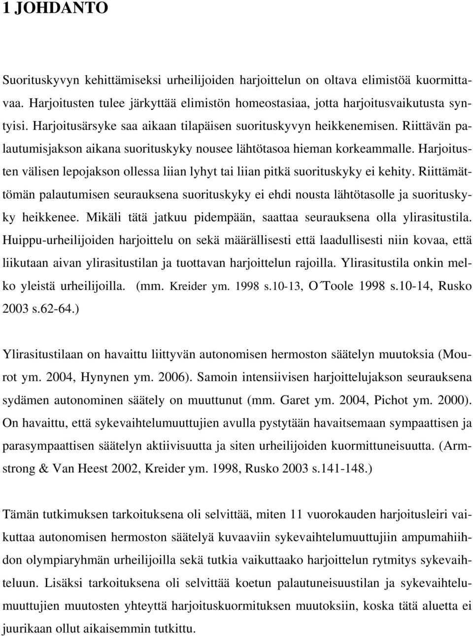 Harjoitusten välisen lepojakson ollessa liian lyhyt tai liian pitkä suorituskyky ei kehity. Riittämättömän palautumisen seurauksena suorituskyky ei ehdi nousta lähtötasolle ja suorituskyky heikkenee.