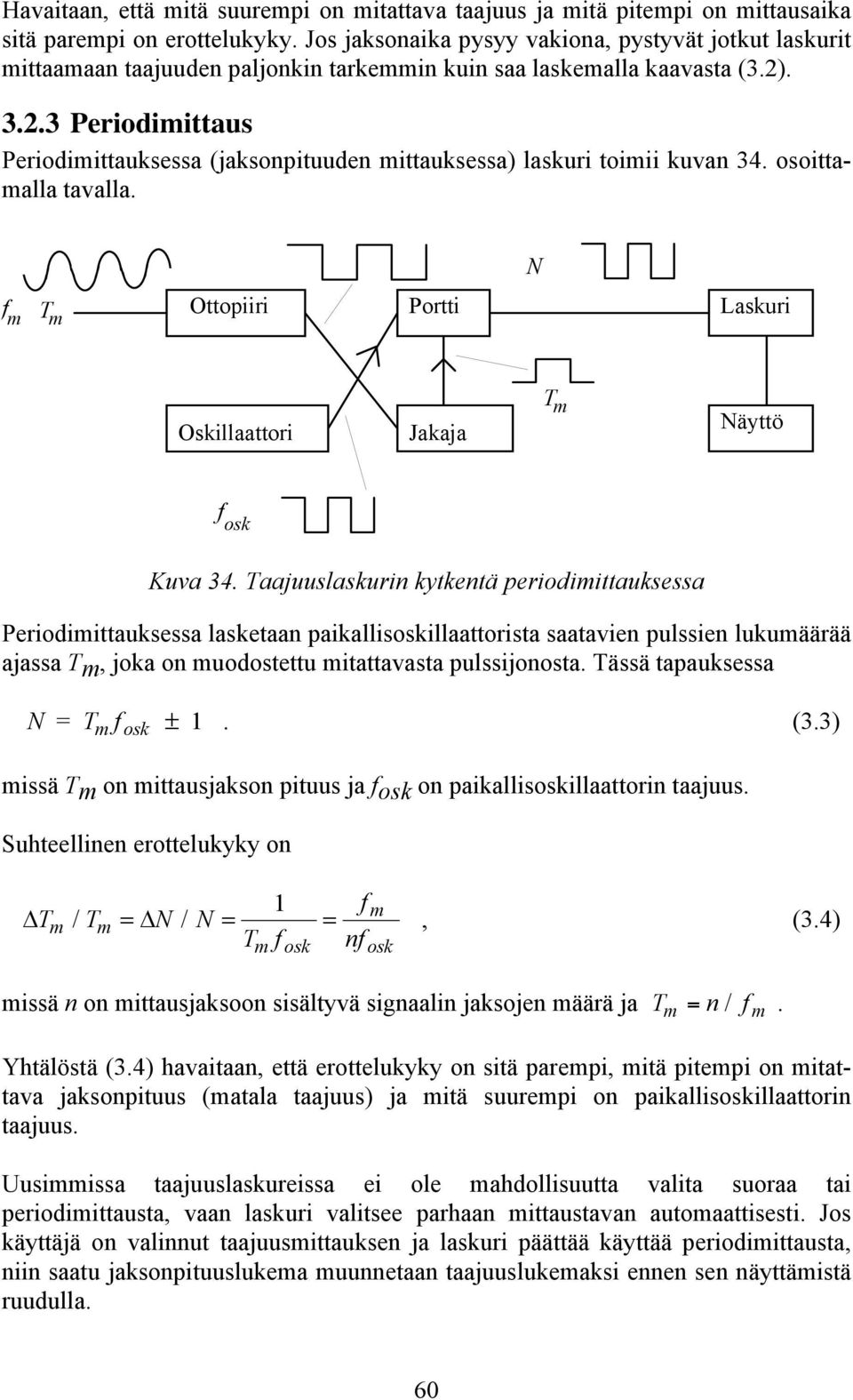 . 3.2.3 Periodimittaus Periodimittauksessa (jaksonpituuden mittauksessa) laskuri toimii kuvan 34. osoittamalla tavalla.