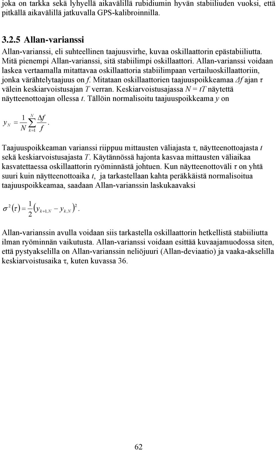 Allan-varianssi voidaan laskea vertaamalla mitattavaa oskillaattoria stabiilimpaan vertailuoskillaattoriin, jonka värähtelytaajuus on f.