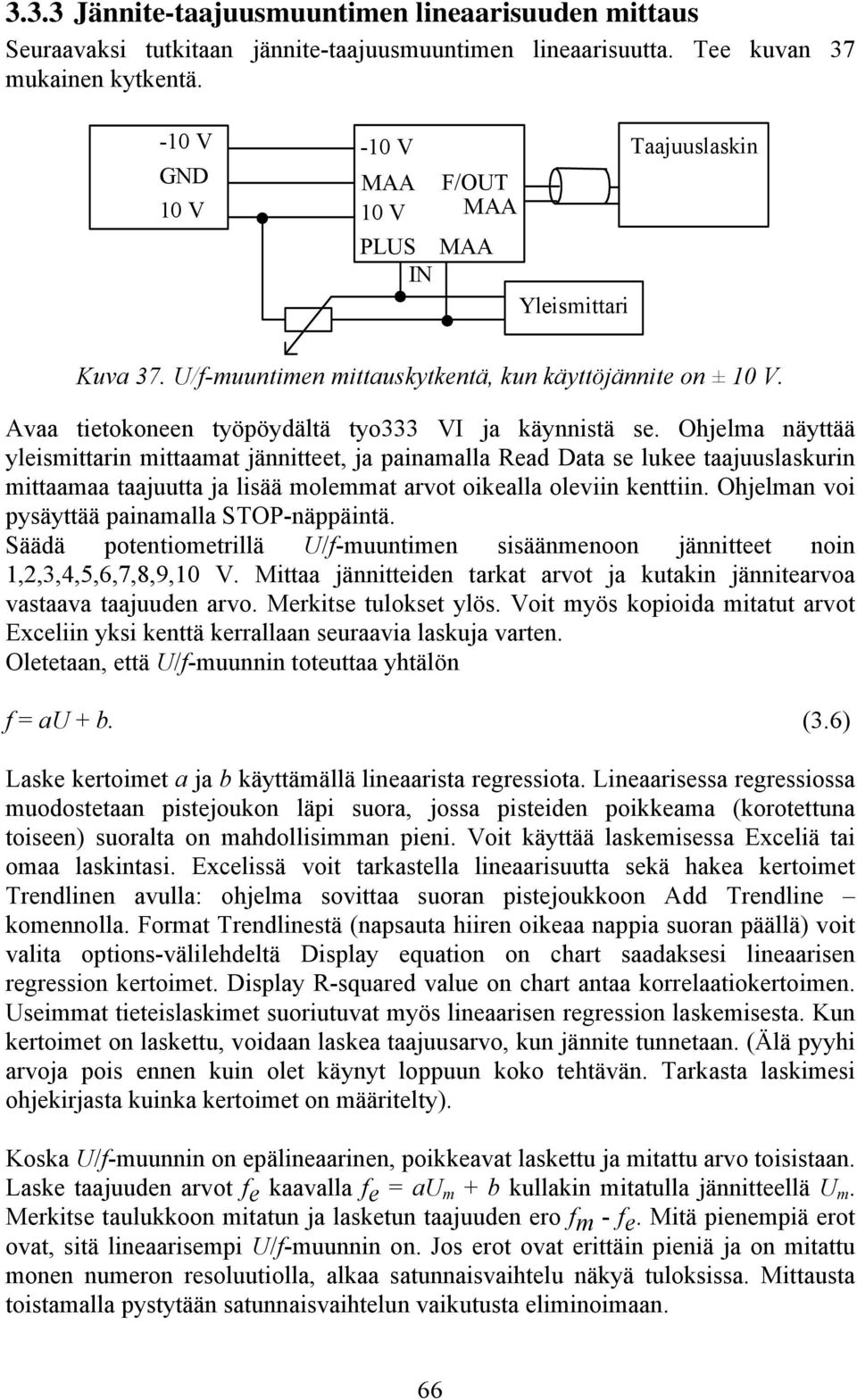 Avaa tietokoneen työpöydältä tyo333 VI ja käynnistä se.