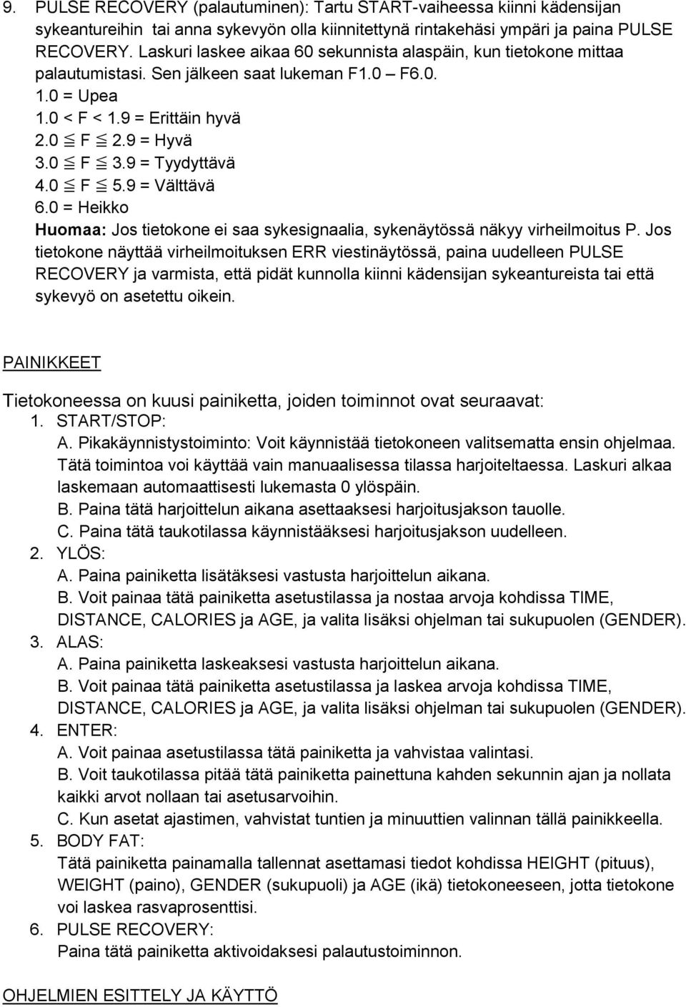 9 = Tyydyttävä 4.0 F 5.9 = Välttävä 6.0 = Heikko Huomaa: Jos tietokone ei saa sykesignaalia, sykenäytössä näkyy virheilmoitus P.