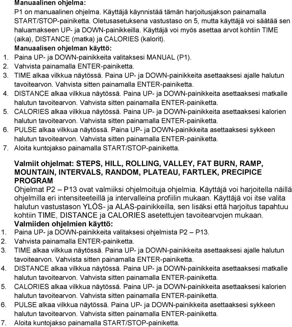 Manuaalisen ohjelman käyttö: 1. Paina UP- ja DOWN-painikkeita valitaksesi MANUAL (P1). 2. Vahvista painamalla ENTER-painiketta. 3. TIME alkaa vilkkua näytössä.