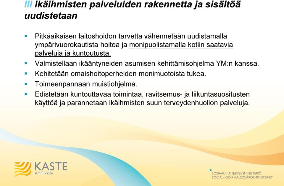 Valmistellaan ikääntyneiden asumisen kehittämisohjelma YM:n kanssa. Kehitetään omaishoitoperheiden monimuotoista tukea.