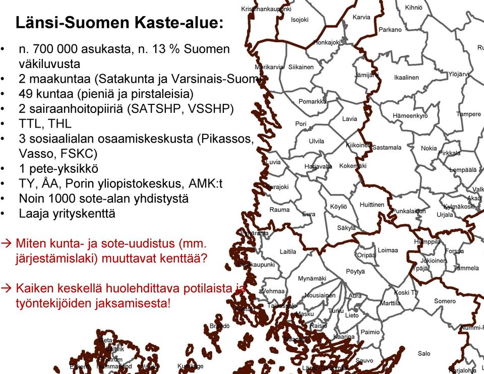 (SATSHP, VSSHP) TTL, THL 3 sosiaalialan osaamiskeskusta (Pikassos, Vasso, FSKC) 1 pete-yksikkö TY, ÅA, Porin