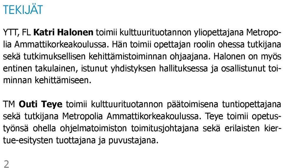 Halonen on myös entinen takulainen, istunut yhdistyksen hallituksessa ja osallistunut toiminnan kehittämiseen.