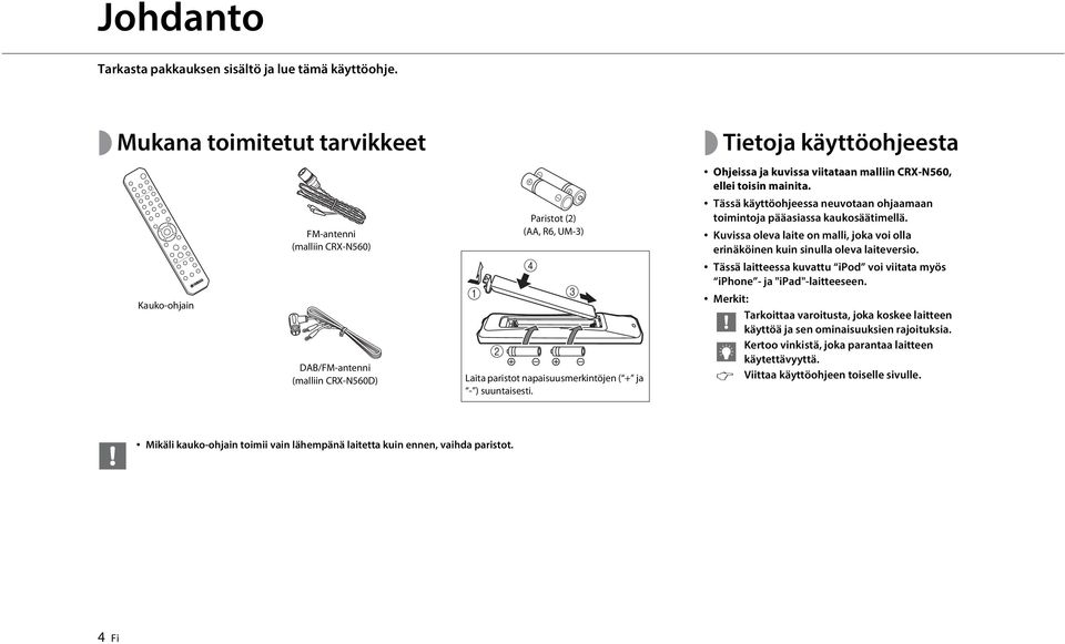 Tietoja käyttöohjeesta Ohjeissa ja kuvissa viitataan malliin CRX-N560, ellei toisin mainita. Tässä käyttöohjeessa neuvotaan ohjaamaan toimintoja pääasiassa kaukosäätimellä.