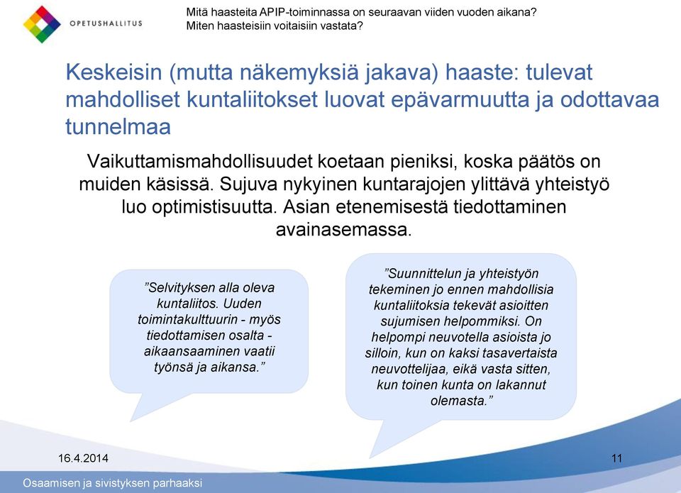 Sujuva nykyinen kuntarajojen ylittävä yhteistyö luo optimistisuutta. Asian etenemisestä tiedottaminen avainasemassa. Selvityksen alla oleva kuntaliitos.