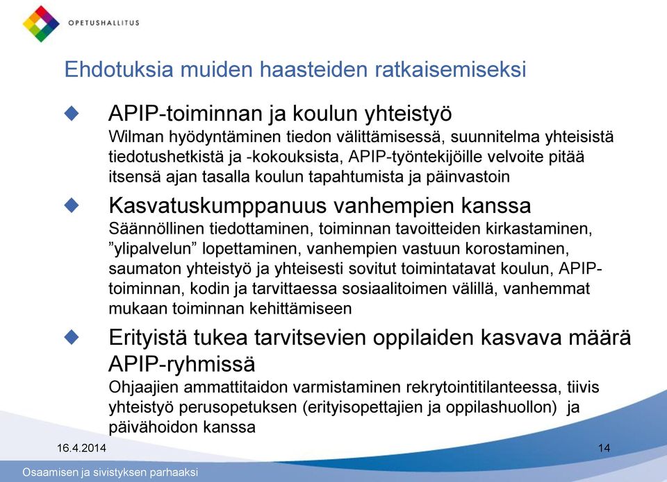 ylipalvelun lopettaminen, vanhempien vastuun korostaminen, saumaton yhteistyö ja yhteisesti sovitut toimintatavat koulun, APIPtoiminnan, kodin ja tarvittaessa sosiaalitoimen välillä, vanhemmat mukaan