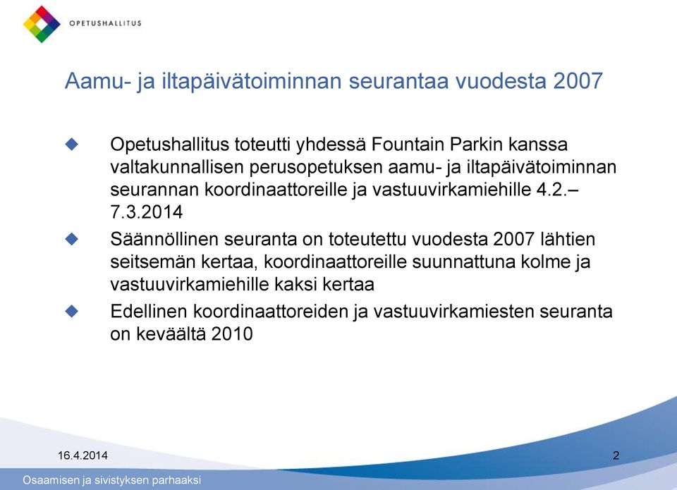 7.3.2014 Säännöllinen seuranta on toteutettu vuodesta 2007 lähtien seitsemän kertaa, koordinaattoreille suunnattuna