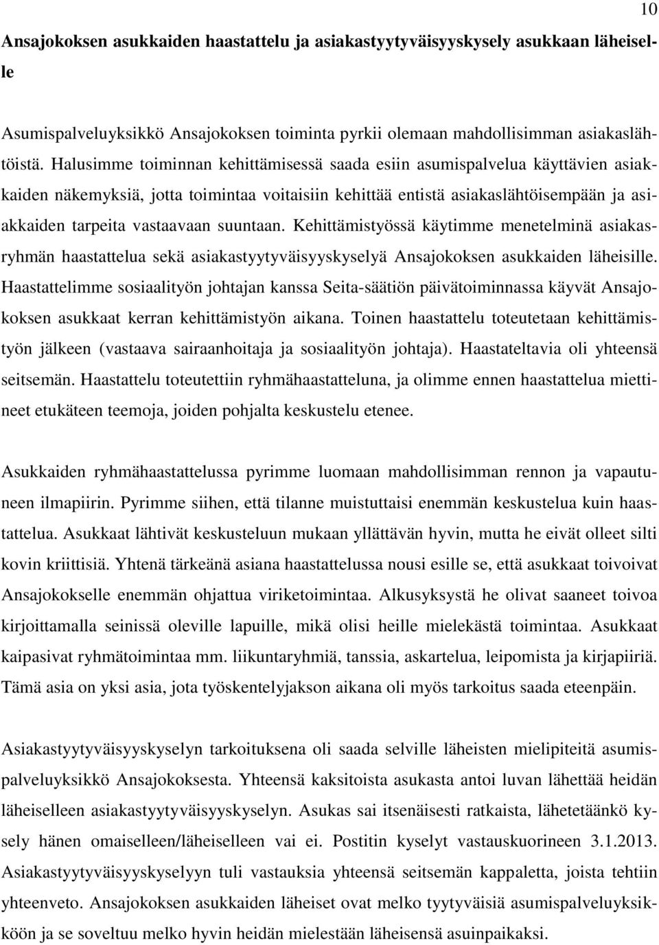 suuntaan. Kehittämistyössä käytimme menetelminä asiakasryhmän haastattelua sekä asiakastyytyväisyyskyselyä Ansajokoksen asukkaiden läheisille.