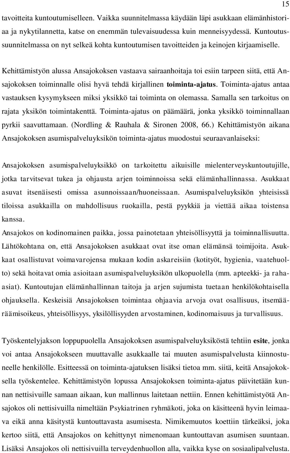 Kehittämistyön alussa Ansajokoksen vastaava sairaanhoitaja toi esiin tarpeen siitä, että Ansajokoksen toiminnalle olisi hyvä tehdä kirjallinen toiminta-ajatus.