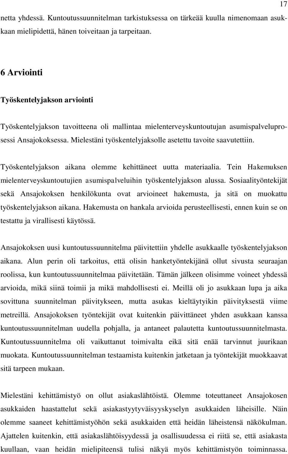 Mielestäni työskentelyjaksolle asetettu tavoite saavutettiin. Työskentelyjakson aikana olemme kehittäneet uutta materiaalia.