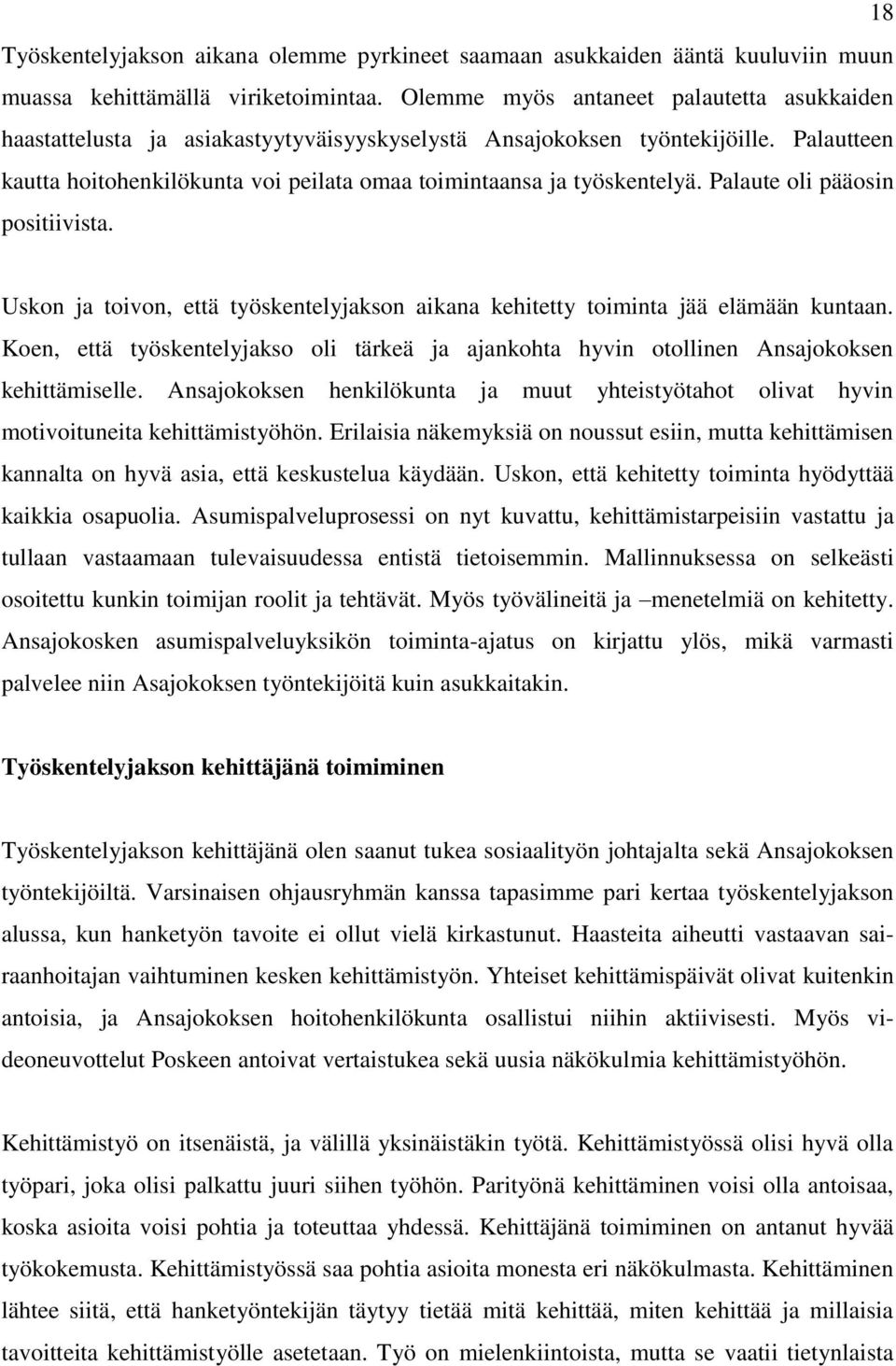 Palautteen kautta hoitohenkilökunta voi peilata omaa toimintaansa ja työskentelyä. Palaute oli pääosin positiivista.