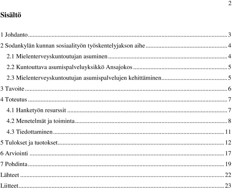 3 Mielenterveyskuntoutujan asumispalvelujen kehittäminen... 5 3 Tavoite... 6 4 Toteutus... 7 4.