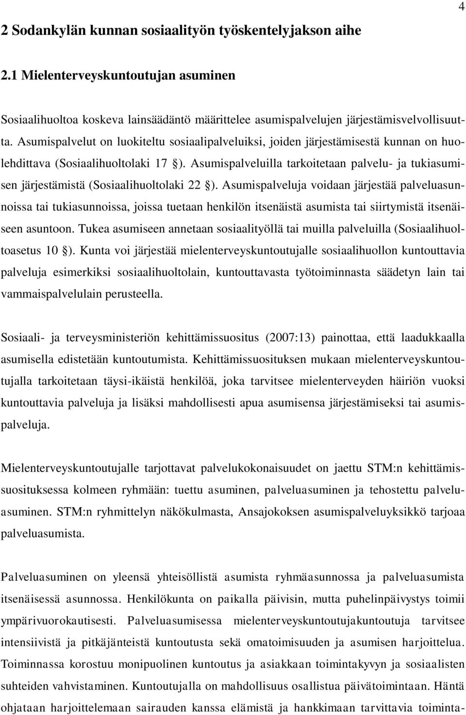 Asumispalveluilla tarkoitetaan palvelu- ja tukiasumisen järjestämistä (Sosiaalihuoltolaki 22 ).