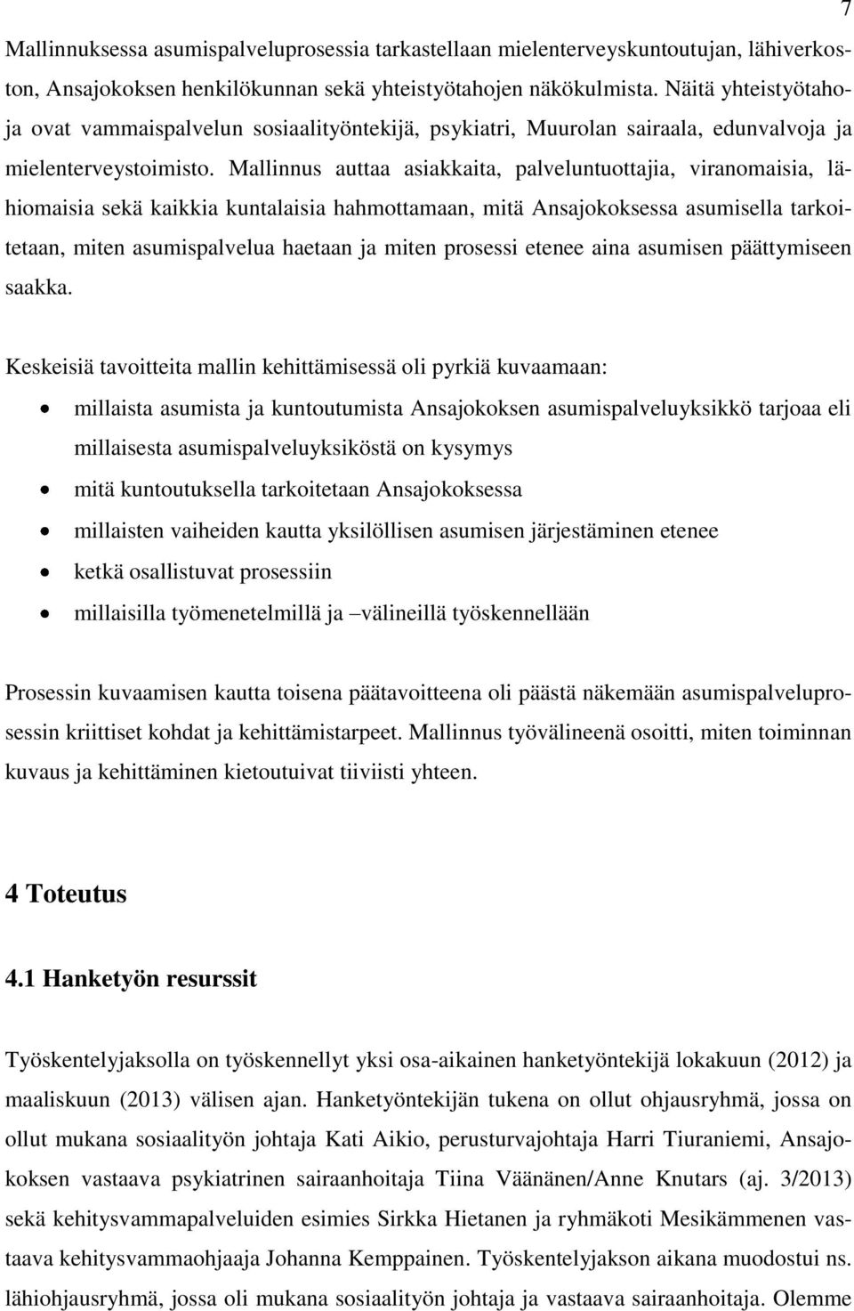 Mallinnus auttaa asiakkaita, palveluntuottajia, viranomaisia, lähiomaisia sekä kaikkia kuntalaisia hahmottamaan, mitä Ansajokoksessa asumisella tarkoitetaan, miten asumispalvelua haetaan ja miten