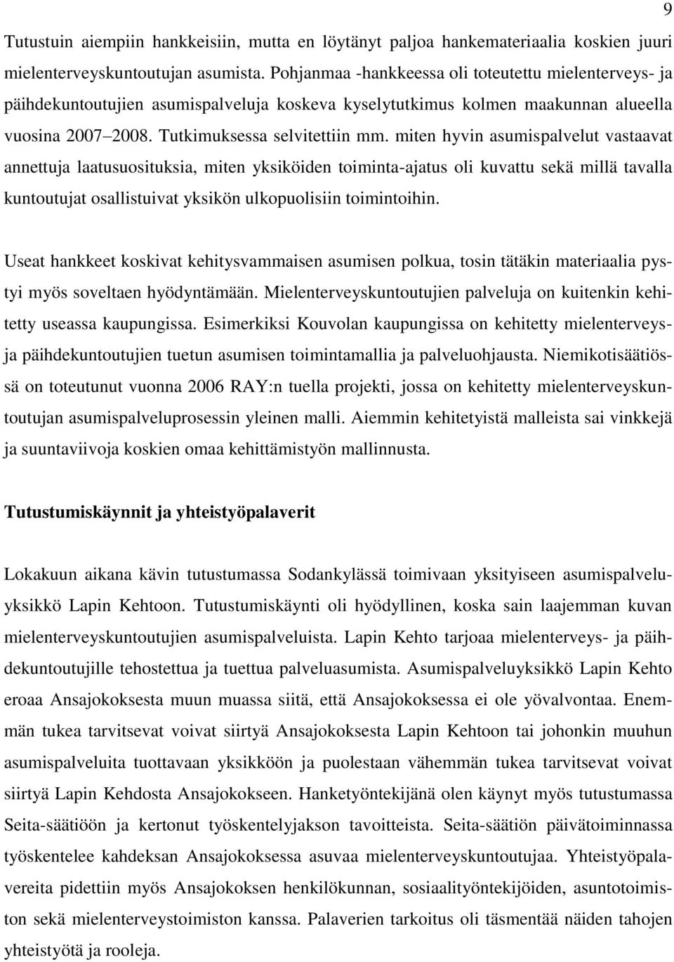 miten hyvin asumispalvelut vastaavat annettuja laatusuosituksia, miten yksiköiden toiminta-ajatus oli kuvattu sekä millä tavalla kuntoutujat osallistuivat yksikön ulkopuolisiin toimintoihin.