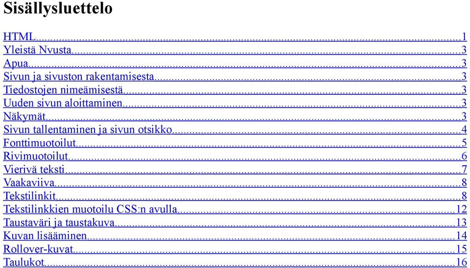 .. 3 Sivun tallentaminen ja sivun otsikko... 4 Fonttimuotoilut... 5 Rivimuotoilut... 6 Vierivä teksti.