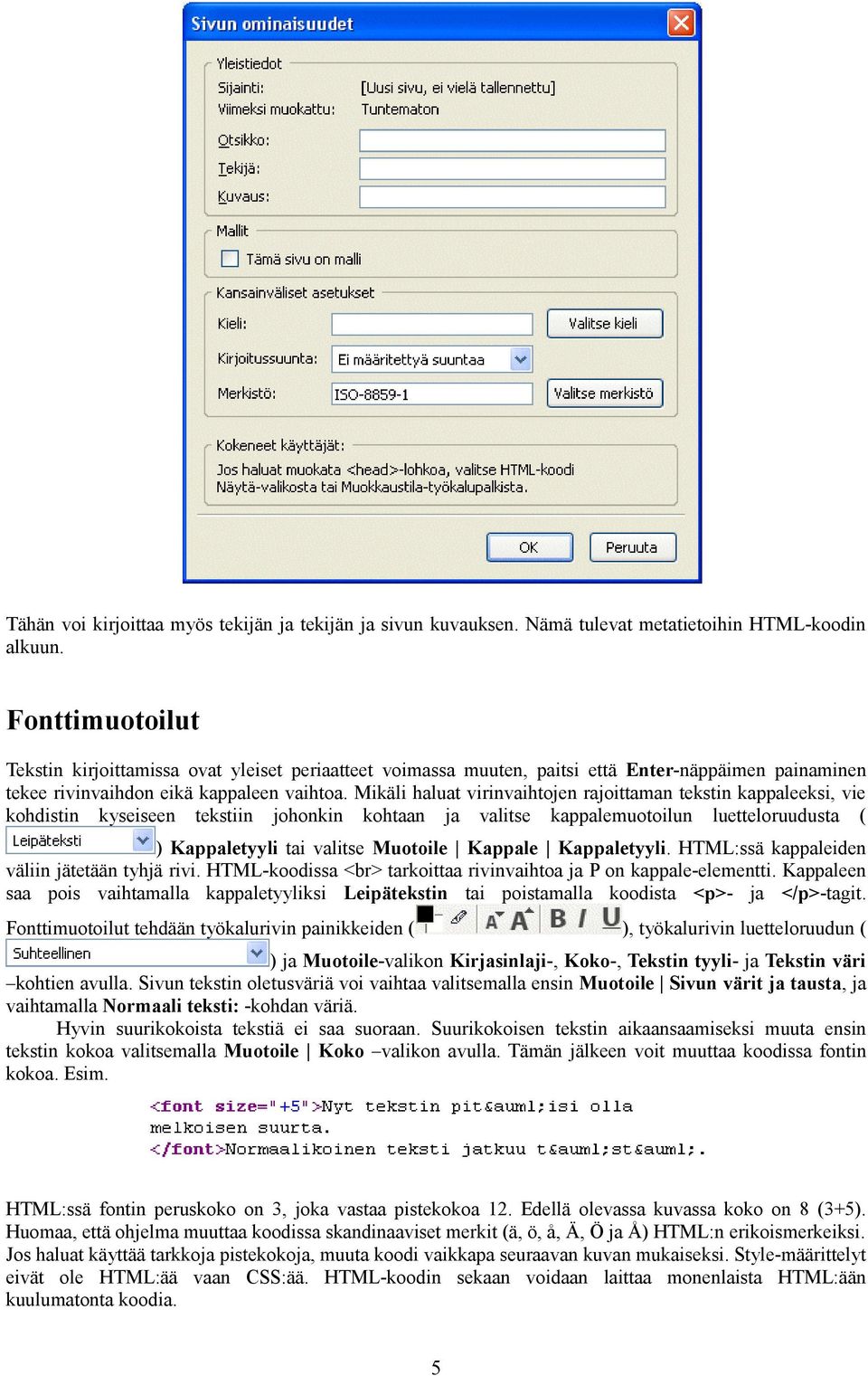 Mikäli haluat virinvaihtojen rajoittaman tekstin kappaleeksi, vie kohdistin kyseiseen tekstiin johonkin kohtaan ja valitse kappalemuotoilun luetteloruudusta ( ) Kappaletyyli tai valitse Muotoile