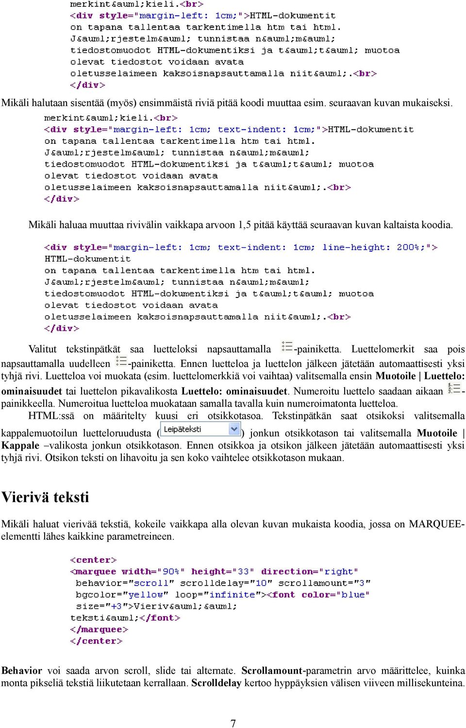 Luettelomerkit saa pois napsauttamalla uudelleen -painiketta. Ennen luetteloa ja luettelon jälkeen jätetään automaattisesti yksi tyhjä rivi. Luetteloa voi muokata (esim.