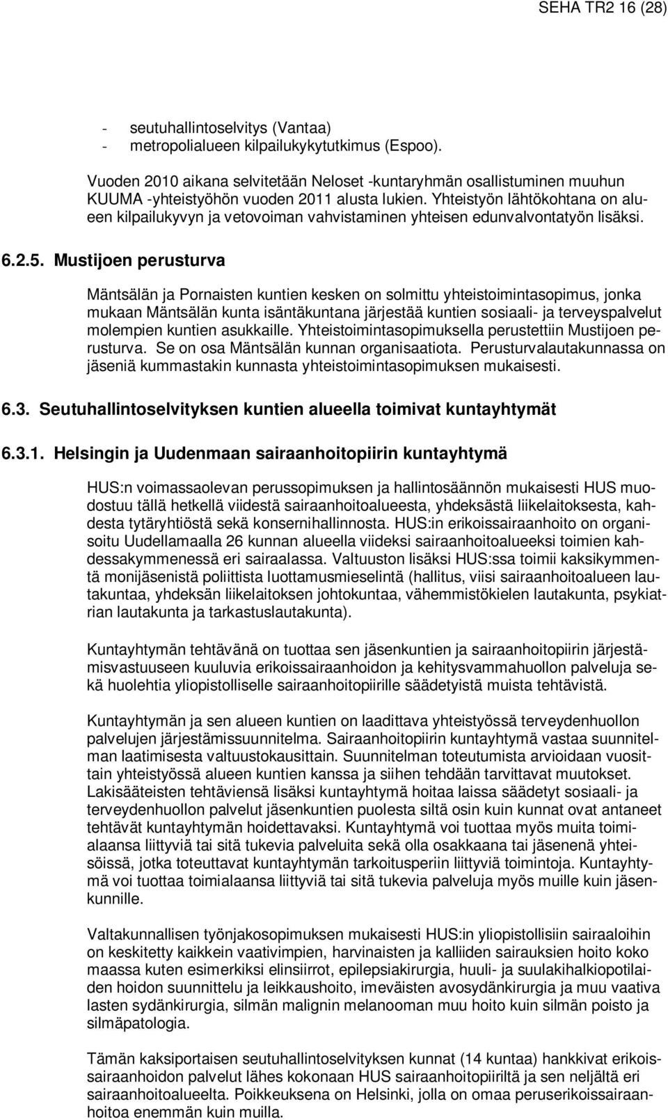 Yhteistyön lähtökohtana on alueen kilpailukyvyn ja vetovoiman vahvistaminen yhteisen edunvalvontatyön lisäksi. 6.2.5.