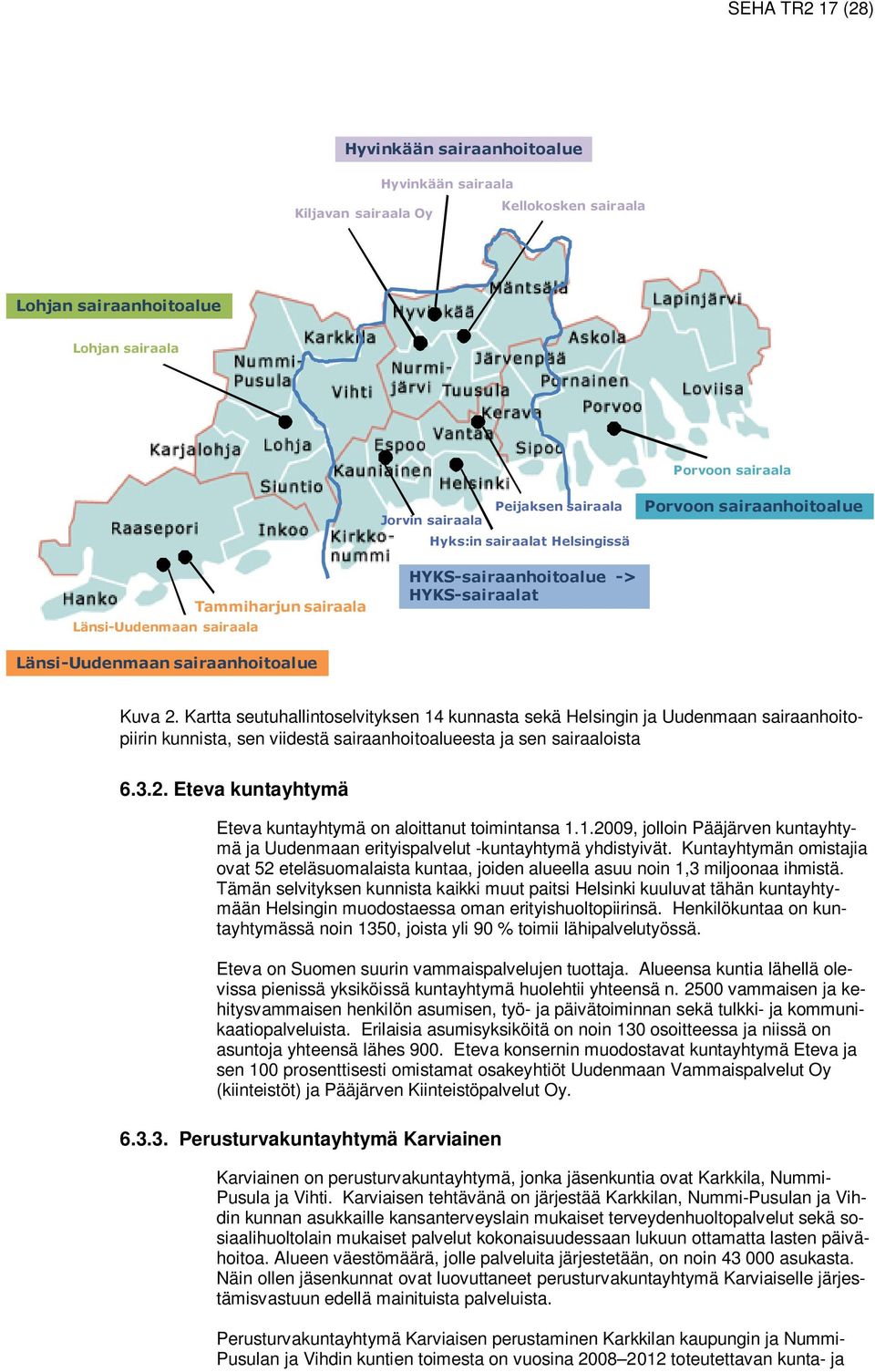 Kartta seutuhallintoselvityksen 14 kunnasta sekä Helsingin ja Uudenmaan sairaanhoitopiirin kunnista, sen viidestä sairaanhoitoalueesta ja sen sairaaloista 6.3.2.
