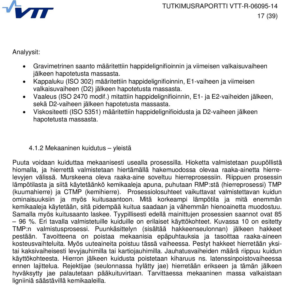 ) mitattiin happidelignifioinnin, E1- ja E2-vaiheiden jälkeen, sekä D2-vaiheen jälkeen hapotetusta massasta.