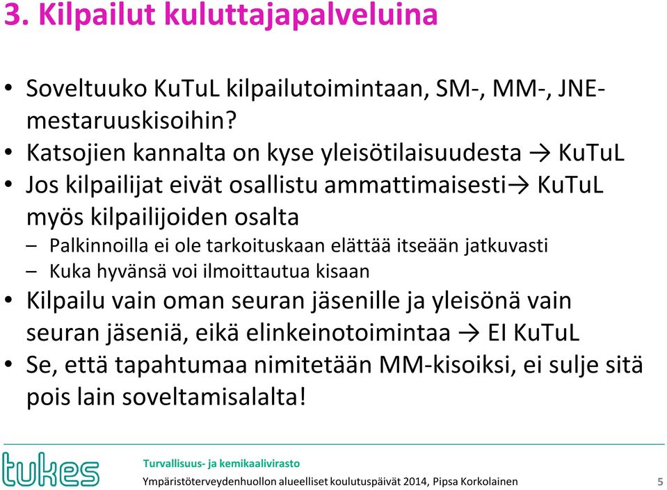 ole tarkoituskaan elättää itseään jatkuvasti Kuka hyvänsä voi ilmoittautua kisaan Kilpailu vain oman seuran jäsenille ja yleisönä vain seuran