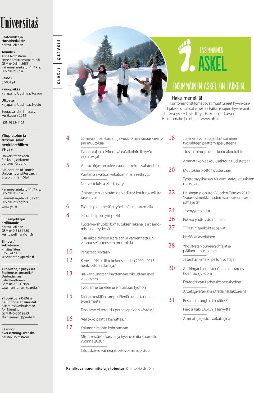 Kuntoremonttilomat ovat muuttuneet hyvinvointijaksoiksi. Jaksot järjestää Palkansaajien hyvinvointi ja terveys PHT -yhdistys. Haku on jatkuvaa. Hakulomake ja -ohjeet www.pht.