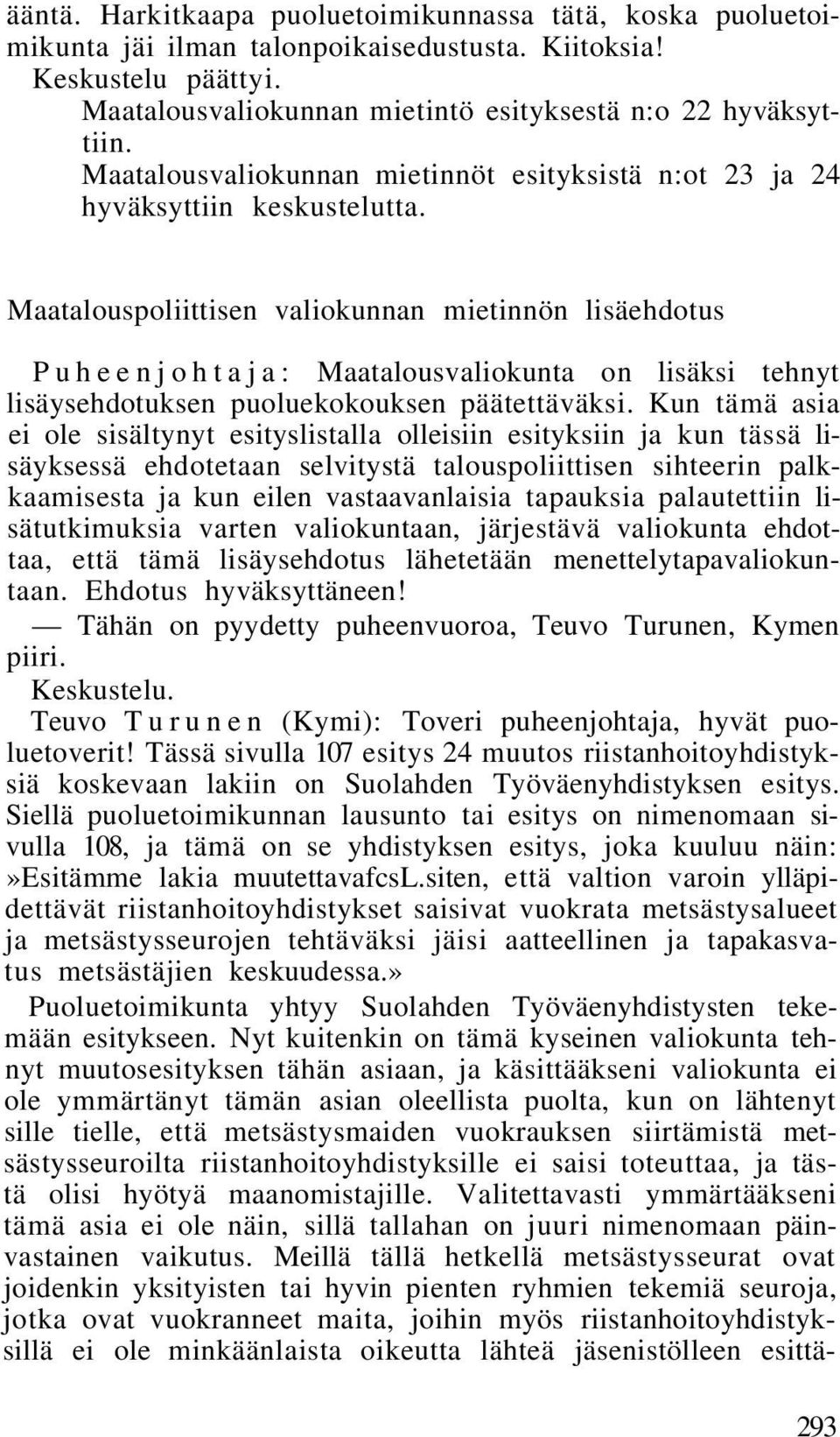 Maatalouspoliittisen valiokunnan mietinnön lisäehdotus Puheenjohtaja: Maatalousvaliokunta on lisäksi tehnyt lisäysehdotuksen puoluekokouksen päätettäväksi.