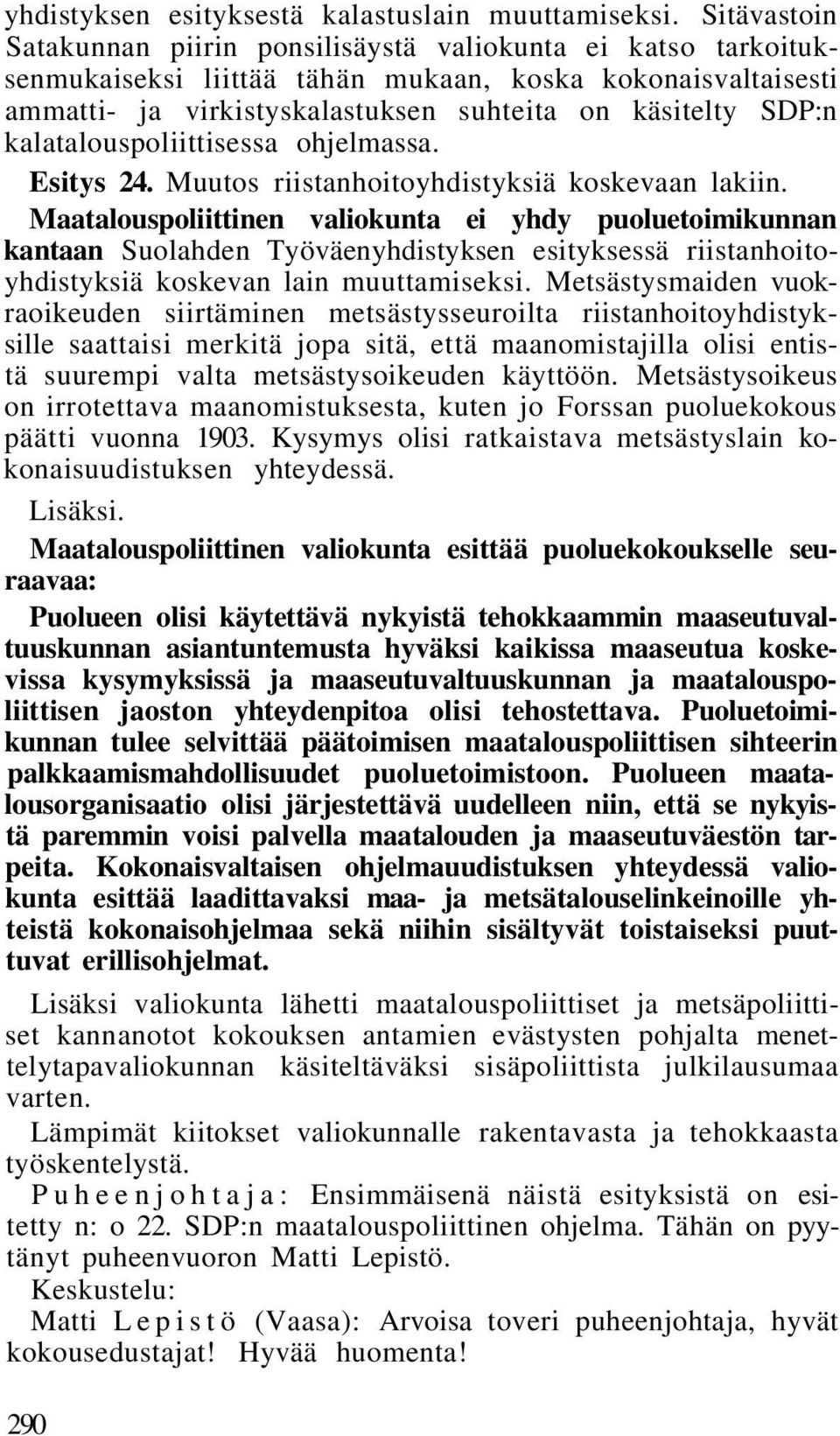 kalatalouspoliittisessa ohjelmassa. Esitys 24. Muutos riistanhoitoyhdistyksiä koskevaan lakiin.