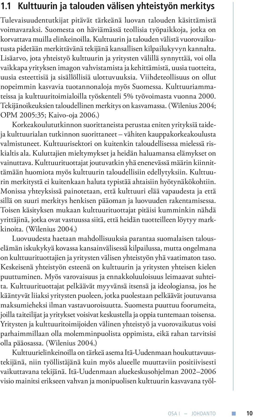 Kulttuurin ja talouden välistä vuorovaikutusta pidetään merkittävänä tekijänä kansallisen kilpailukyvyn kannalta.