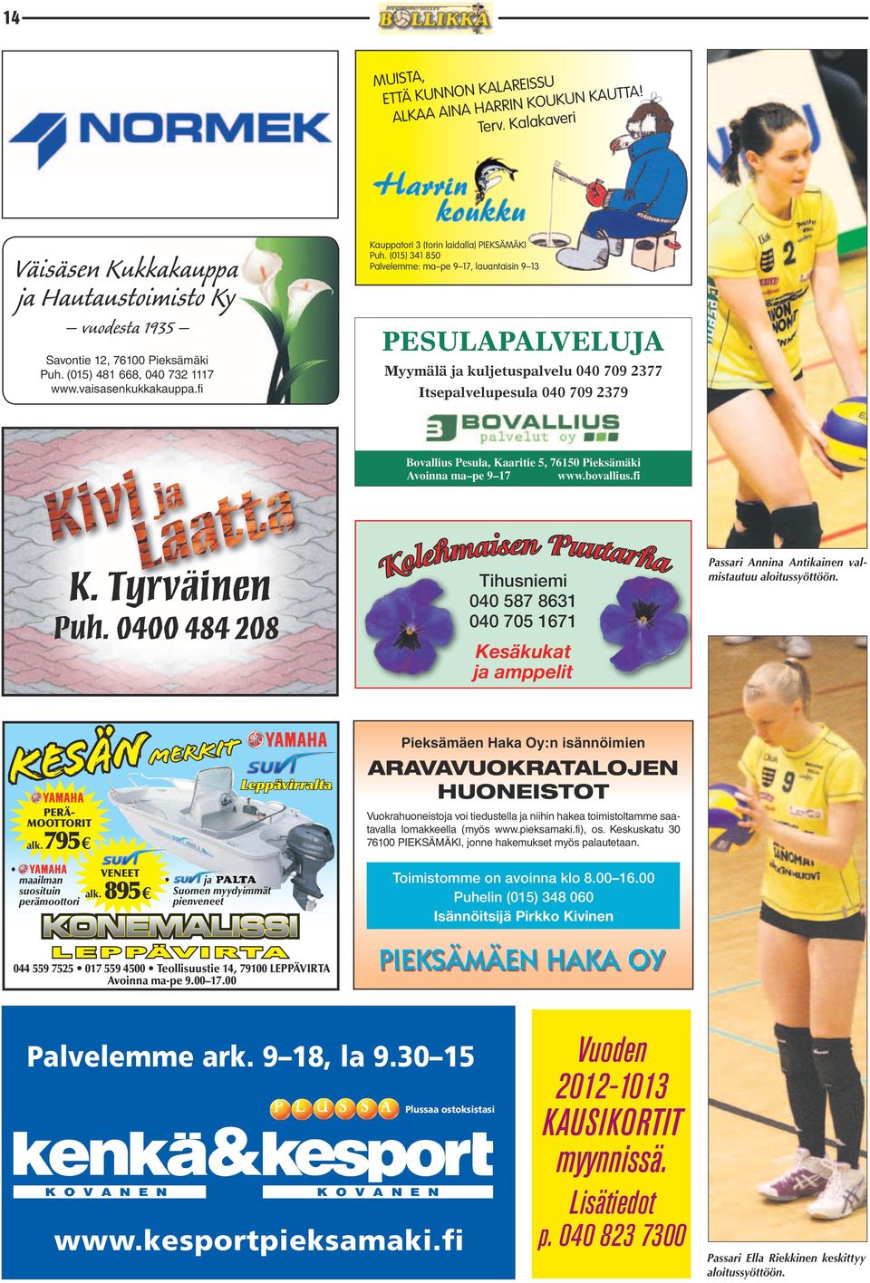 PESULAPALVELUJA Myymälä ja Kuljetuspalvelu 040 709 2377 Savontie 12, 76100 Pieksämäki Puh. (015) 481 668, 040 732 1117 www.vaisasenkukkakauppa.