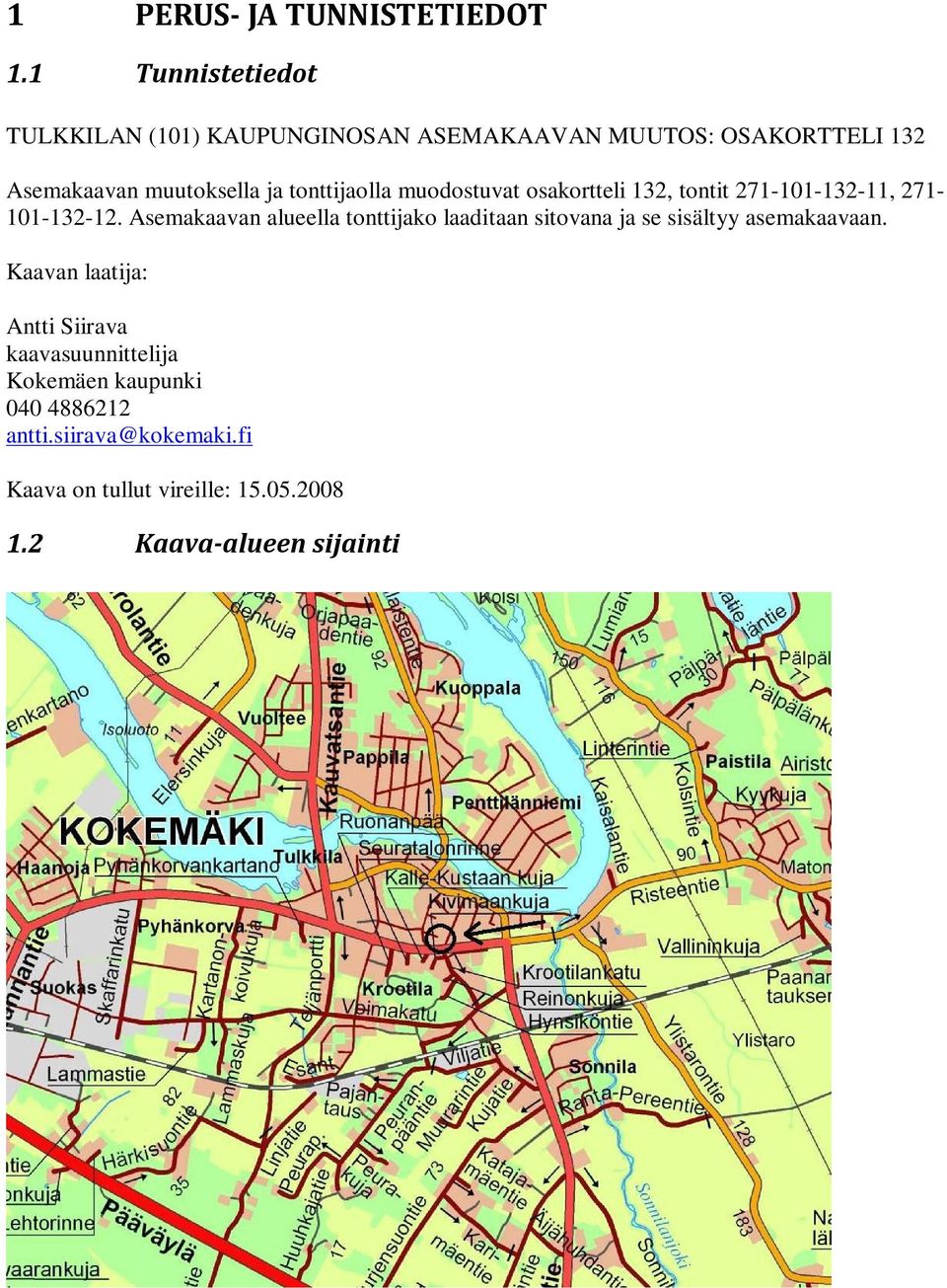 tonttijaolla muodostuvat osakortteli 132, tontit 271-101-132-11, 271-101-132-12.