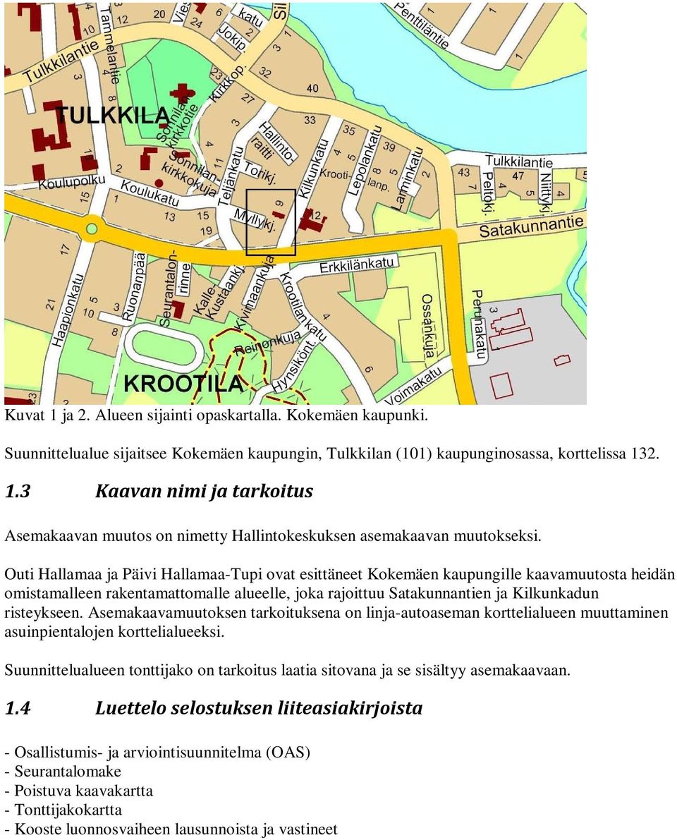 Asemakaavamuutoksen tarkoituksena on linja-autoaseman korttelialueen muuttaminen asuinpientalojen korttelialueeksi.