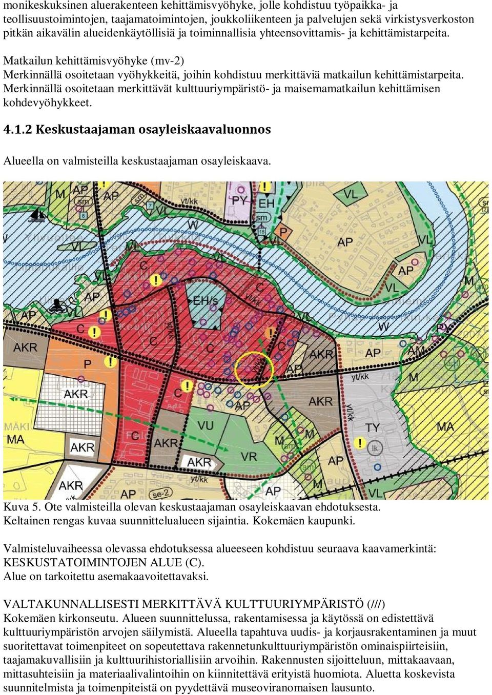 Matkailun kehittämisvyöhyke (mv-2) Merkinnällä osoitetaan vyöhykkeitä, joihin kohdistuu merkittäviä matkailun kehittämistarpeita.