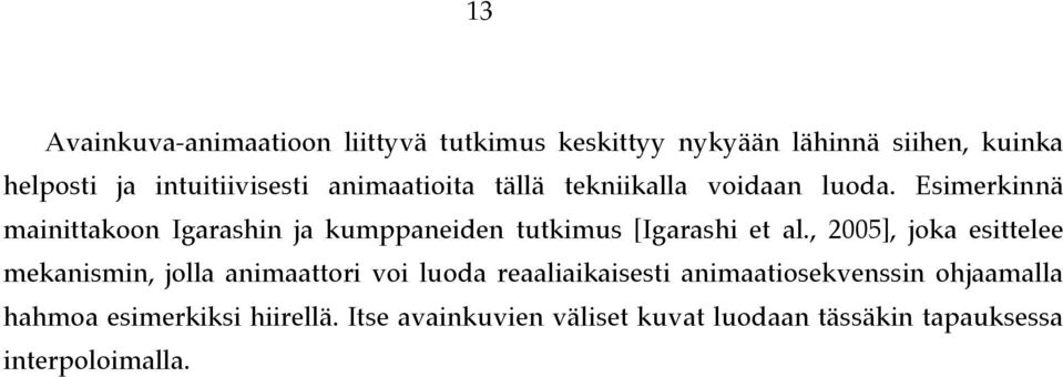 Esimerkinnä mainittakoon Igarashin ja kumppaneiden tutkimus [Igarashi et al.