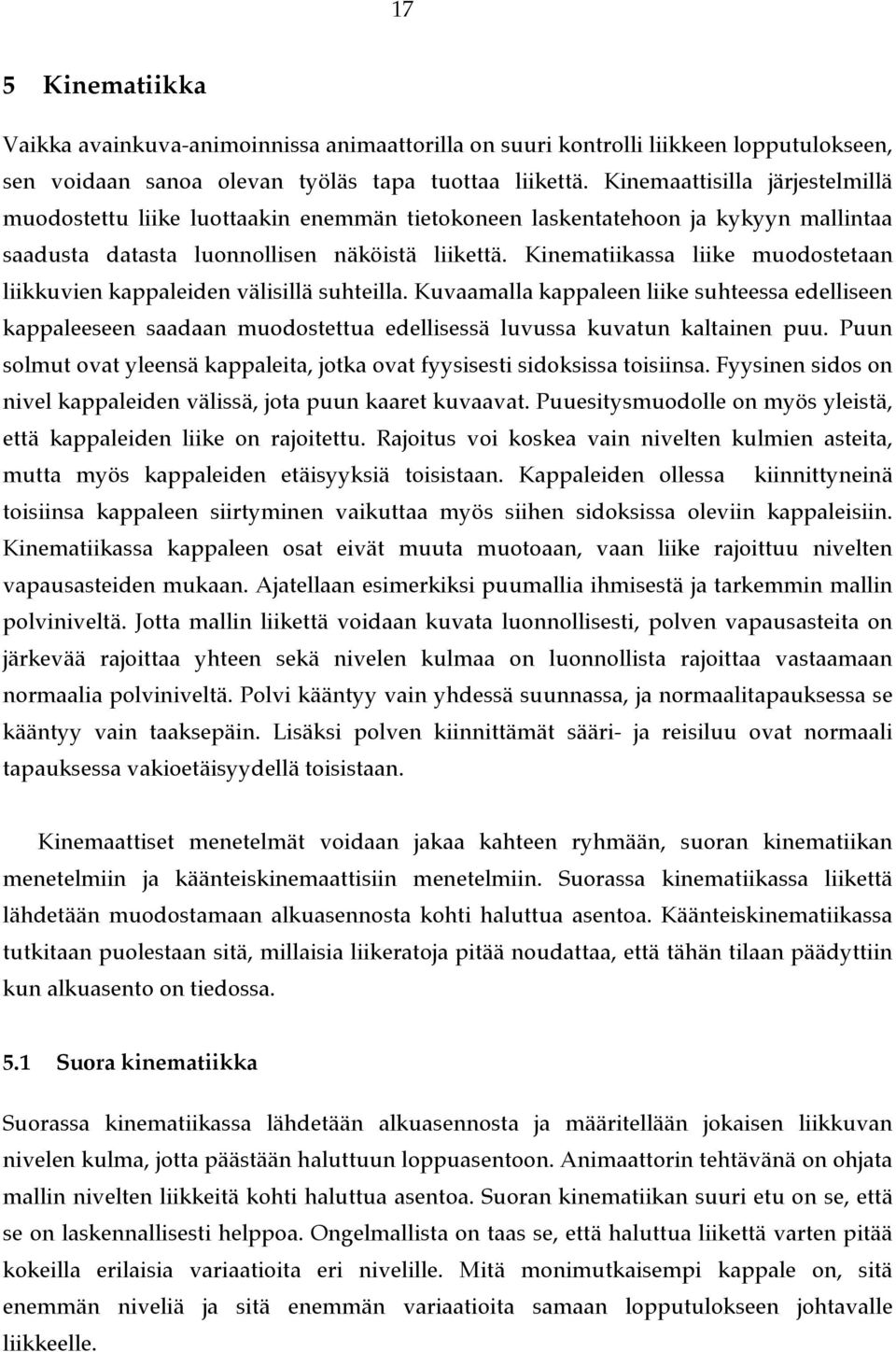 Kinematiikassa liike muodostetaan liikkuvien kappaleiden välisillä suhteilla.