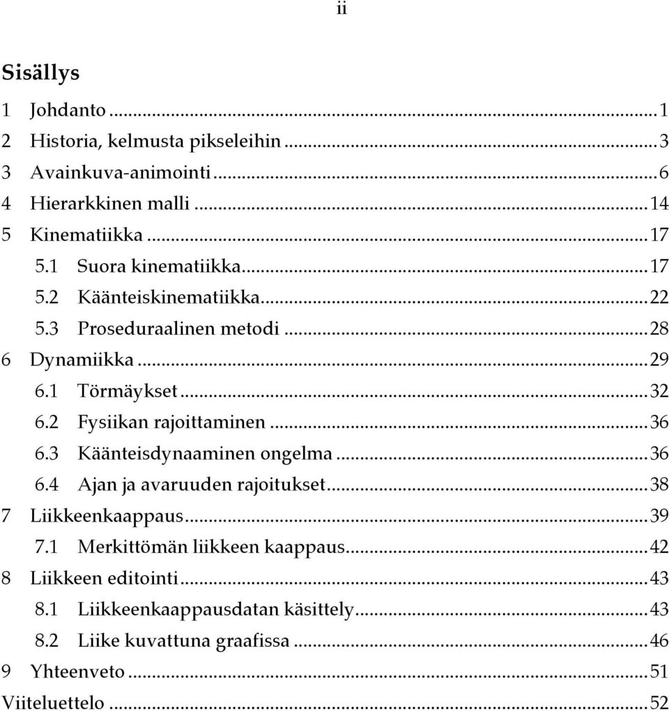 2 Fysiikan rajoittaminen... 36 6.3 Käänteisdynaaminen ongelma... 36 6.4 Ajan ja avaruuden rajoitukset... 38 7 Liikkeenkaappaus... 39 7.