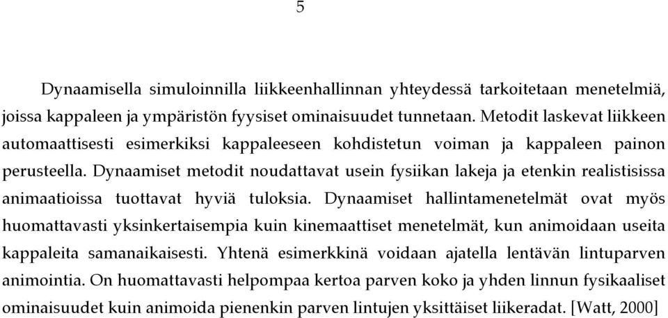 Dynaamiset metodit noudattavat usein fysiikan lakeja ja etenkin realistisissa animaatioissa tuottavat hyviä tuloksia.