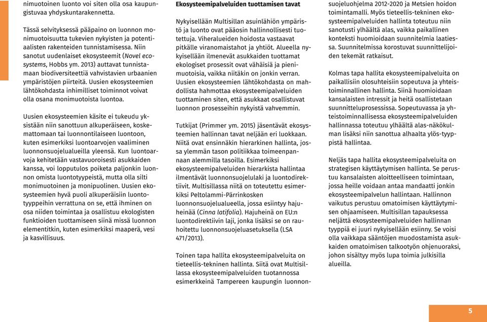 Uusien ekosysteemien lähtökohdasta inhimilliset toiminnot voivat olla osana monimuotoista luontoa.